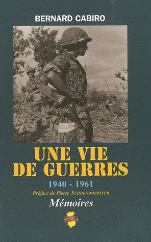 Bernard Cabiro, Une vie de guerres 1940-1961 (préface de Pierre Schœndœrffer)- Indo Éditions, 2010 ; 648 pages