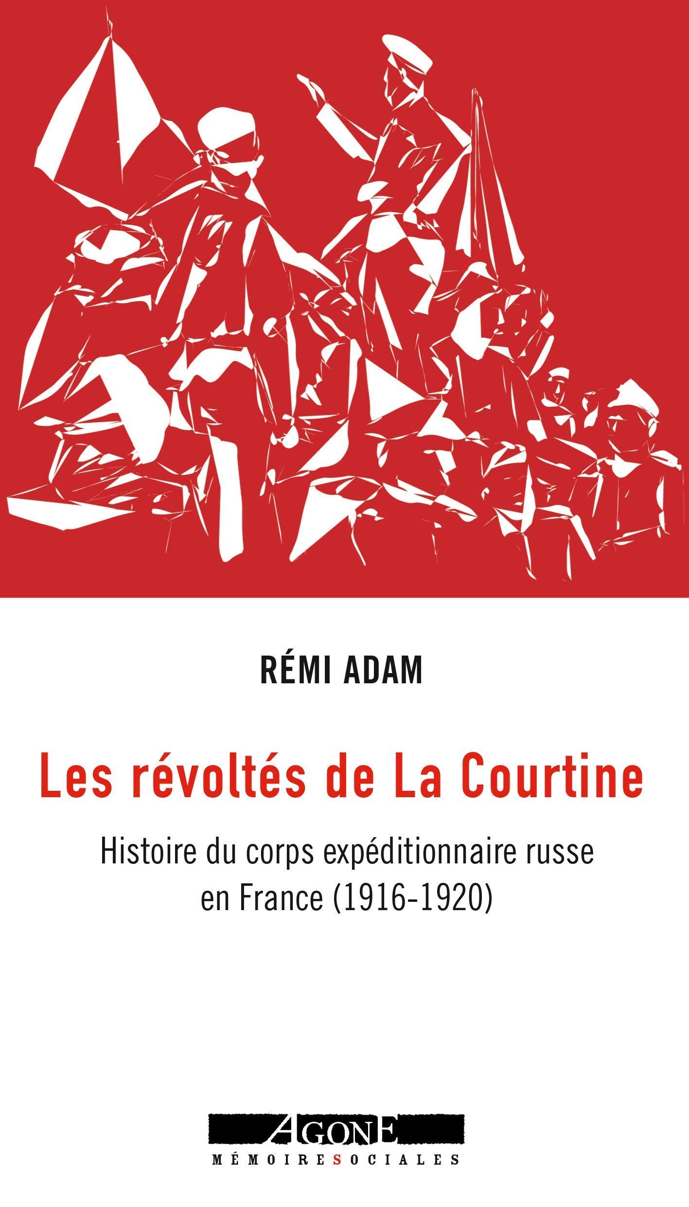 Les Révoltés de La Courtine - Histoire du corps expéditionnaire russe en France (1916-1920)
