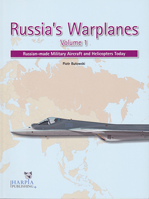 <em>Russia’s Warplanes</em>, volume 1 - « <em>Russian-made Military Aircraft and Helicopters Today</em> » 
