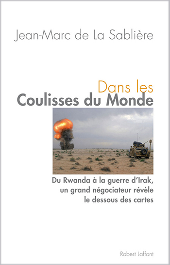 Dans les coulisses du Monde – Du Rwanda à la guerre d’Irak, un grand négociateur révèle le dessous des cartes