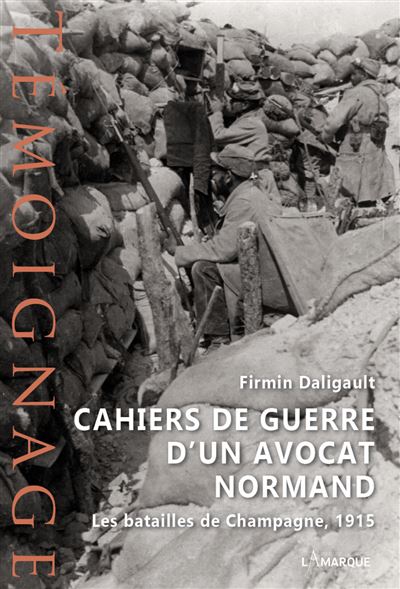 Daligault Firmin, Cahiers de guerre d’un avocat normand – Les batailles de Champagne, 1915
- Lamarque Éditions, 2023, 384 pages