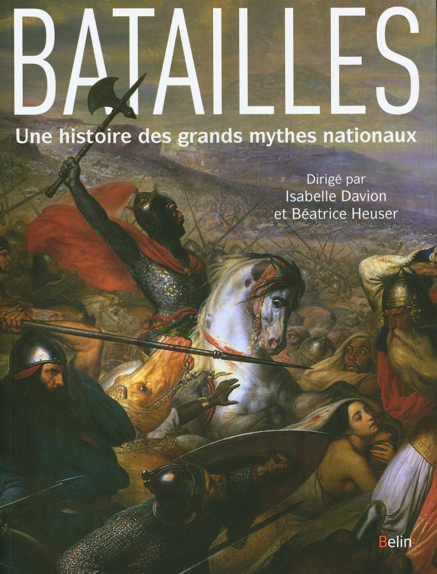 Batailles. Une histoire des grands mythes nationaux
