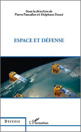 Pierre Pascallon et Stéphane Dossé , Espace et Défense- Éditions L’Harmattan, 2011 ; 259 pages.