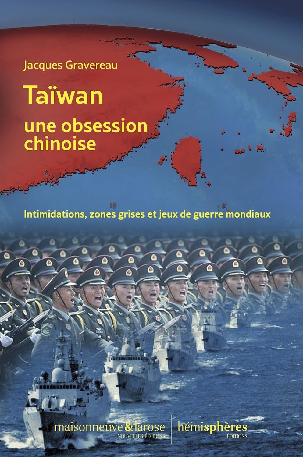 <em>Taïwan, une obsession chinoise, Intimidations, zones grises et jeux de guerre mondiaux</em>
