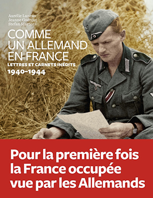 Comme un Allemand en France (Lettres et carnets inédits, 1940-1944) 
