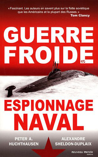 Alexandre S. Duplaix, Peter Huchthausen , Guerre froide et espionnage naval- Nouveau monde, juillet 2013 ; 535 pages