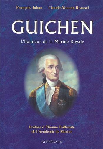 François Jahan et Claude-Jouenn Roussel, Guichen, l’honneur de la Marine Royale- Éditions Guénégaud, 390 p.