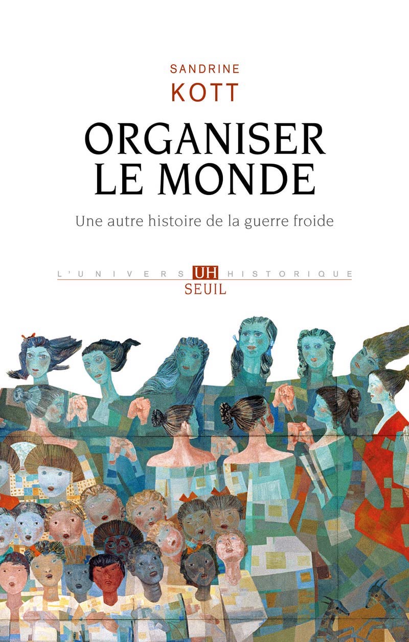 Organiser le monde, une autre histoire de la guerre froide
