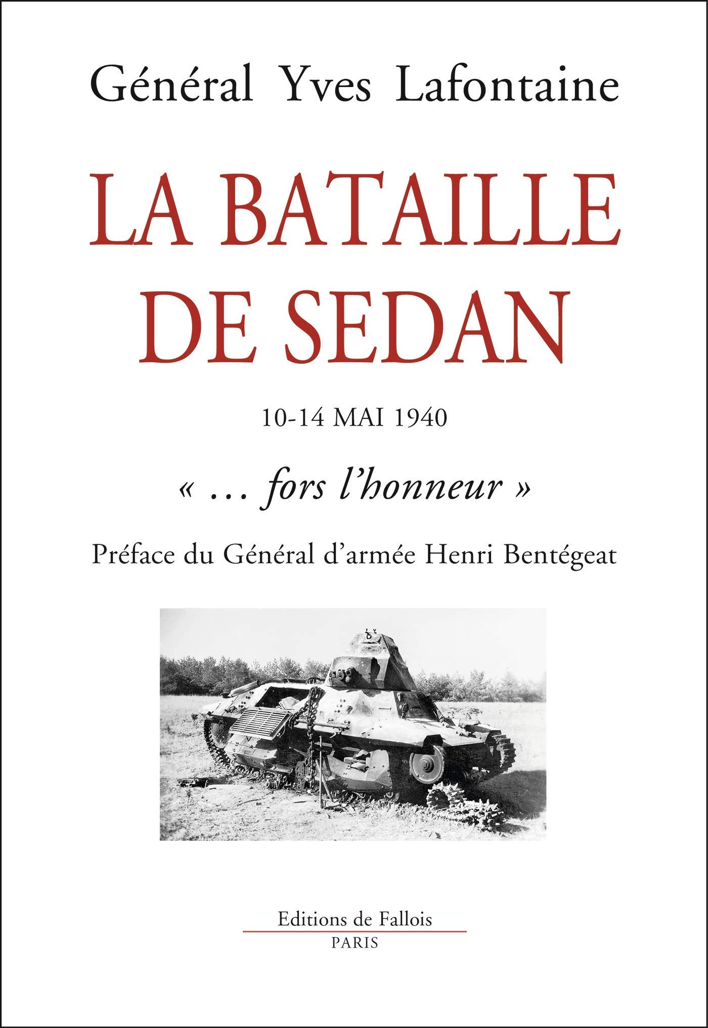 La Bataille de Sedan, 10-14 mai 1940, « ... fors l’honneur », préface du général d’armée Henri Bentégeat
