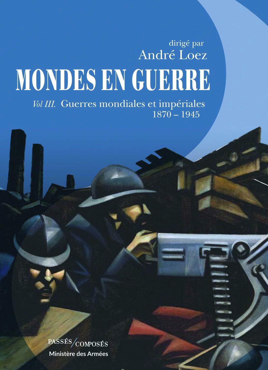 Mondes en guerre, Tome III – Guerres mondiales et impériales, 1870-1945
