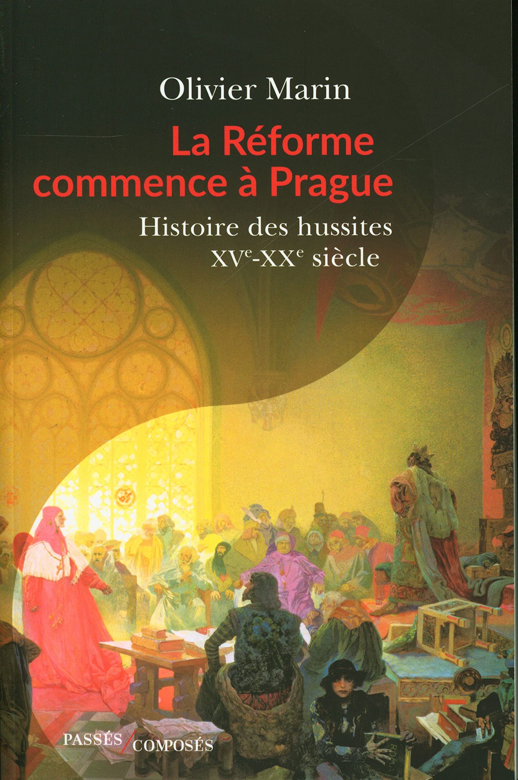 La Réforme commence à Prague. Histoire des hussites XV<sup>e</sup>-XX<sup>e</sup> siècle
