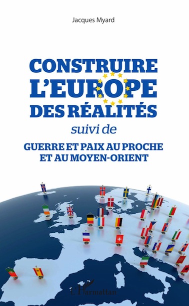 Construire l’Europe des réalités suivi de Guerre et paix au Proche et au Moyen-Orient
