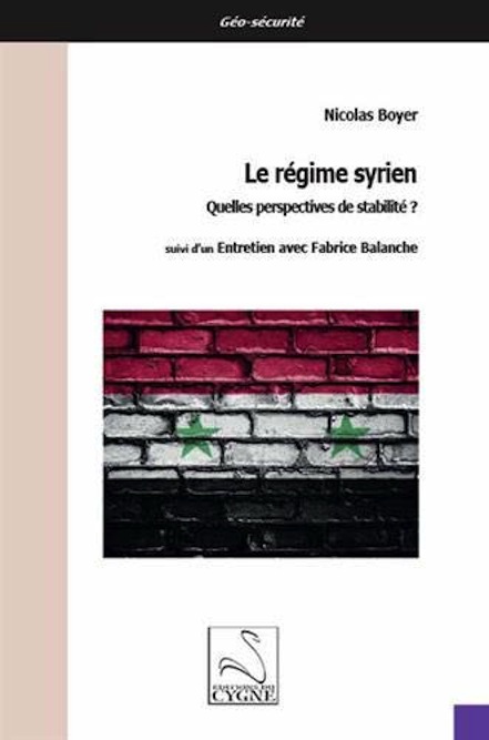 Nicolas Boyer, Le régime syrien. Quelles perspectives de stabilité ? (suivi d’un entretien avec Fabrice Balanche)
- Éditions du Cygne, 2019 ; 114 pages.