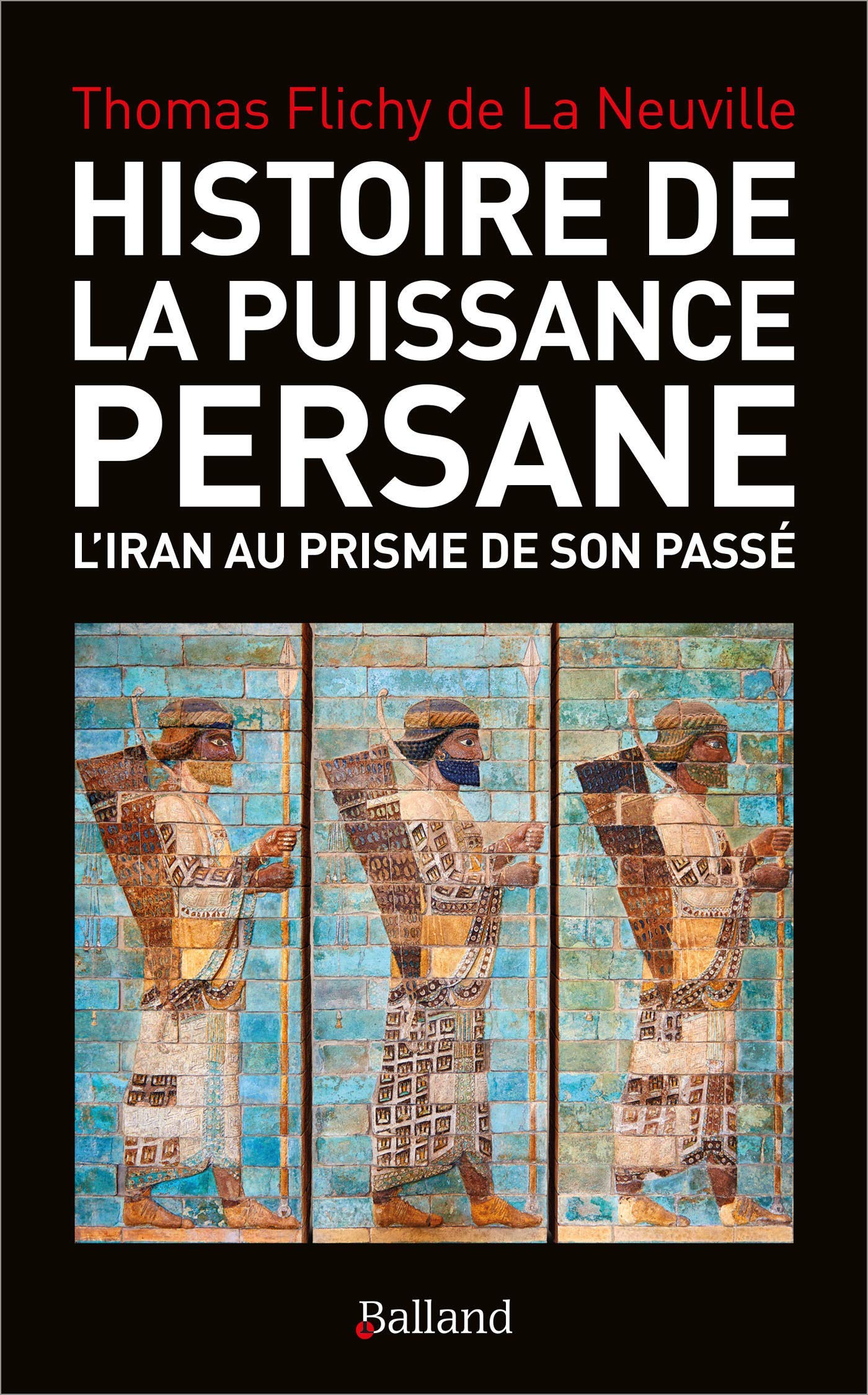 Histoire de la puissance persane. L’Iran au prisme de son passé
