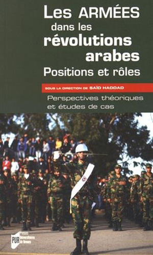 Sous la direction de Haddad Saïd, Les armées dans les révolutions arabes : positions et rôles : perspectives théoriques et études de cas 
- Presses universitaires de Rennes, 2015.