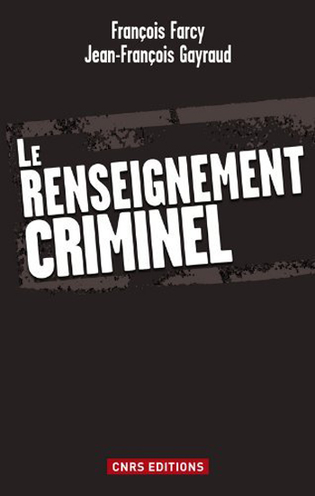 François Farcy et Jean-François Gayraud, Le renseignement criminel- CNRS Editions 2011 ; 132 pages.