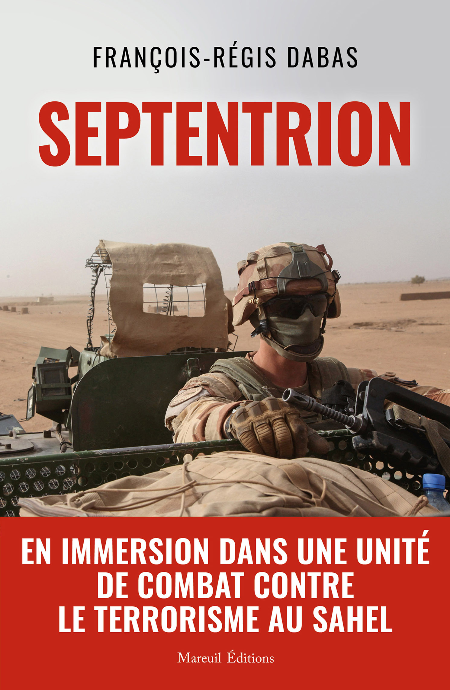 <em>Septentrion</em>, <em>En immersion dans une unité de combat contre le terrorisme au Sahel</em>
