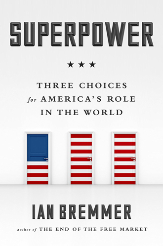 Ian Bremmer, Superpower: Three Choices for America’s Role in the World- Portfolio, Penguin, 2015 ; 240 pages.