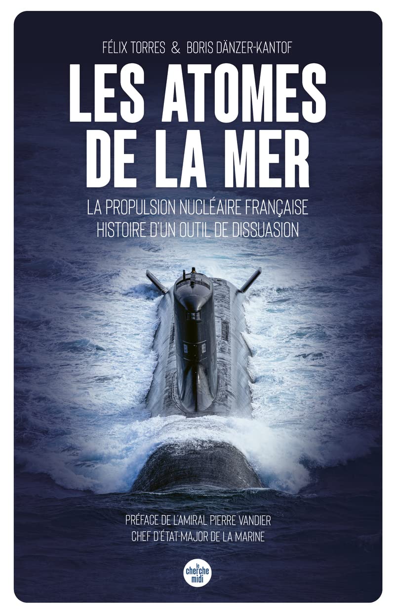 Félix Torres & Boris Dänzer-Kantof , Les Atomes de la mer. La propulsion nucléaire française. Histoire d’un outil de dissuasion
- Éditions Le Cherche Midi, 2022 ; 592 pages.