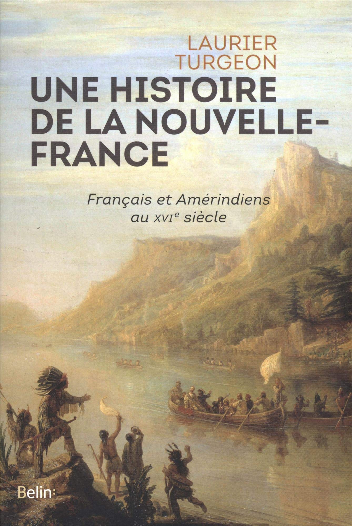 Laurier Turgeon, Une histoire de la Nouvelle-France, Français et Amérindiens au XVIe siècle
- Belin, 2019 ; 285 pages.