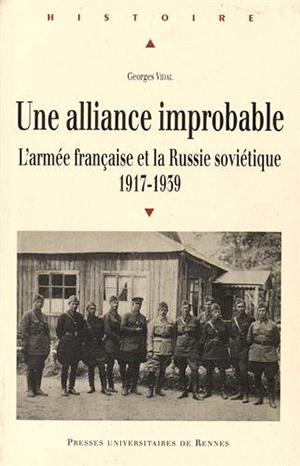 <em>Une alliance improbable - L’armée française et la Russie soviétique 1917-1939</em>
