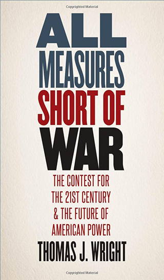 <em>All Measures Short of War – The Contest for the 21st Century and the Future of American Power</em> 
