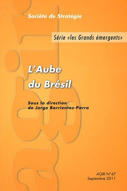 Jorge Barrientos-Parra (ss. dir.), L’Aube du Brésil (série « les grands émergents »)- Agir n° 47, septembre 2011.