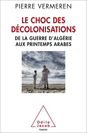 Pierre Vermeren, Le choc des décolonisations : de la guerre d’Algérie aux printemps arabes
- Odile Jacob, 2015