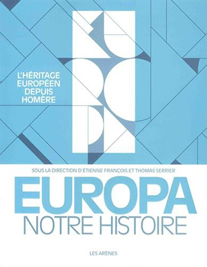 <em>Europa, notre histoire - L’héritage européen depuis Homère</em> 
