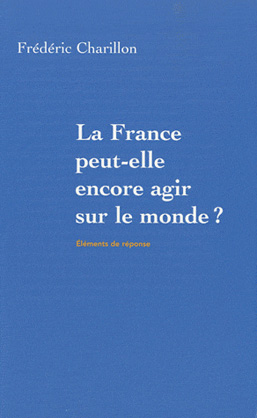 La France peut-elle encore agir sur le monde ? Éléments de réponse ;