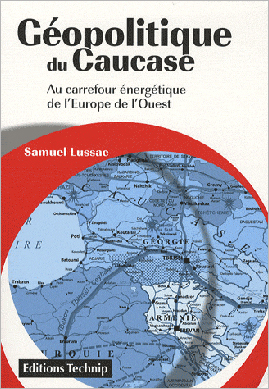 Samuel Lussac, Géopolitique du Caucase. Au carrefour énergétique de l'Europe de l'Ouest- Paris, Technip, 2009 ; 186 pages.