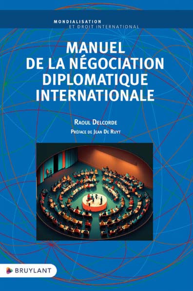 Raoul Delcorde, Manuel de la négociation diplomatique internationale
- Bruylant, 2023, 185 pages.