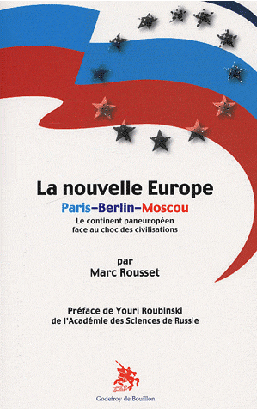 Marc Rousset, La nouvelle Europe Paris-Berlin-Moscou- Éditions Godefroy de Bouillon, avril 2009, 538 pages.