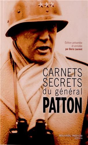 Boris Laurent (édition présentée et annotée), Carnets secrets du général Patton- Nouveau monde Éditions, 2013 ; 478 pages