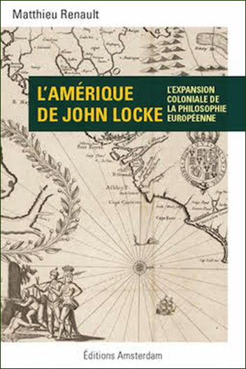 Matthieu Renault, L'Amérique de John Locke : l'expansion coloniale de la philosophie européenne- éditions Amsterdam, 2014 ; 205 pages.