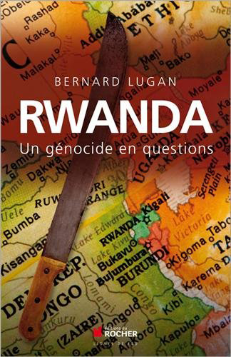 Bernard Lugan, Rwanda, un génocide en questions- Éditions du Rocher, 2014 ; 278 pages